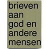 Brieven aan God en andere mensen door Paul van Vliet