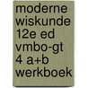 Moderne Wiskunde 12e ed vmbo-gt 4 a+b werkboek by Unknown