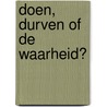 Doen, durven of de waarheid? door Rens Vliegenthart