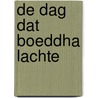 De dag dat Boeddha lachte by Arjan Mulder