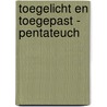 Toegelicht en Toegepast - Pentateuch door Ger de Koning