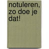 Notuleren, zo doe je dat! by Marjolein de Jong