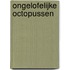 Ongelofelijke octopussen