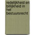 Redelijkheid en billijkheid in het bestuursrecht