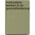 Methodisch werken in de gezondheidszorg