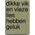 Dikke Vik en vieze Lies hebben geluk