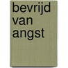 Bevrijd van angst door Maarten Zwaan