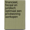 Financieel, fiscaal en juridisch optimaal een privéwoning aankopen by Poot
