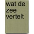 Wat de zee vertelt