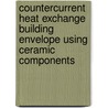 Countercurrent Heat Exchange Building Envelope Using Ceramic Components door Jason Oliver Vollen