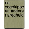 De soepkippe en andere naregheid door Herman van Velzen