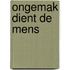 Ongemak dient de mens