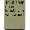 1940-1945 en de kracht van Westwoud by G.J.M. Besseling
