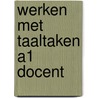 Werken met taaltaken A1 Docent by Ilse Gesquiere