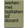 Werken met taaltaken A2 Docent by Ilse Gesquiere