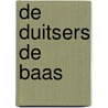 De Duitsers de baas door Gertie Schouwenberg