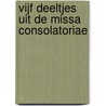 Vijf deeltjes uit de Missa Consolatoriae door Marcel van den Driest