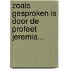 Zoals gesproken is door de profeet Jeremia... by Hans van de Lagemaat