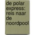 De Polar Express: Reis naar de noordpool