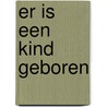 Er is een kind geboren door Karin Braamhorst