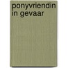 Ponyvriendin in gevaar door Joke Reijnders