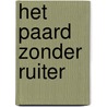 Het paard zonder ruiter by Joke Reijnders