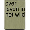 Over leven in het wild by Martine van Zijll Langhout