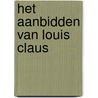 Het aanbidden van Louis Claus door Valentijn Hoogenkamp