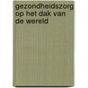 Gezondheidszorg op het dak van de wereld door Kees Opmeer