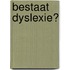 Bestaat dyslexie?