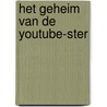 Het geheim van de YouTube-ster by Myron van der Velden