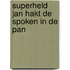 Superheld Jan hakt de spoken in de pan