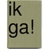 Ik ga!