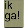 Ik ga! door Matthieu Maudet
