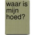 Waar is mijn hoed?