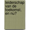Leiderschap van de toekomst, en nu? door Reian Gerrits