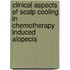 Clinical aspects of scalp cooling in chemotherapy induced alopecia