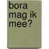 BORA Mag ik mee?