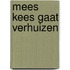 Mees Kees gaat verhuizen