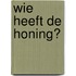 Wie heeft de honing?