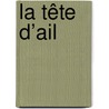 La tête d’ail door Hanny van Hoeijen