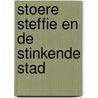 Stoere Steffie en de stinkende stad door Annemarie Bon