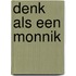 Denk als een monnik