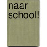 Naar school! by Esther van den Berg