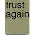 Trust Again