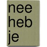 Nee heb je by Charlotte de Monchy