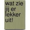 Wat zie jij er lekker uit! by Astrid Koole