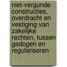Niet-vergunde constructies, overdracht en vestiging van zakelijke rechten, tussen gedogen en regulariseren by Ruud Jansen