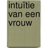 Intuïtie van een vrouw door Henny Thijssing-Boer