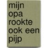 Mijn opa rookte ook een pijp